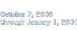 Oct 7-Jan 1, 2000