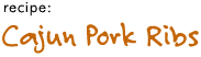 recipe: Cajun Pork Ribs