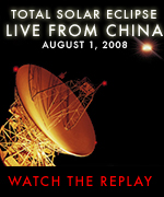 Total Solar Eclipse : Live from China Webcast August 1, 2008