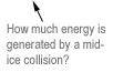 How much energy is generated by a mid-ice collision?