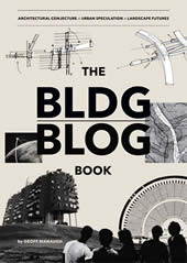 The BLDGBLOG Book: Architectural Conjecture, Urban Speculation, Landscape Futures