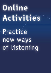Online Activities: Practice new ways of listening