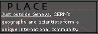 Place: Just outside Geneva, Cern's geography and scientists form a unique international community.