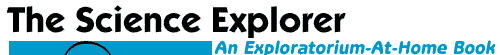 The Science Explorer: An Exploratorium-At-Home Book